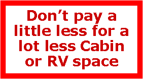 Text Box: Dont pay a little less for a lot less Cabin or RV space