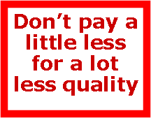 Text Box: Dont pay a little less for a lot less quality